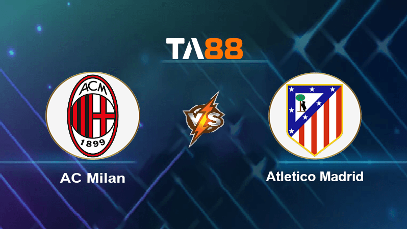 TA88 Soi kèo nhận định AC Milan vs Atletico Madrid, 02h00 ngày 29/9/2021