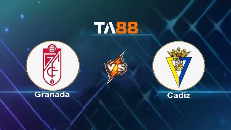 TA88 Soi kèo nhận định Granada vs Cadiz CF , 03h00 ngày 01/03/2022