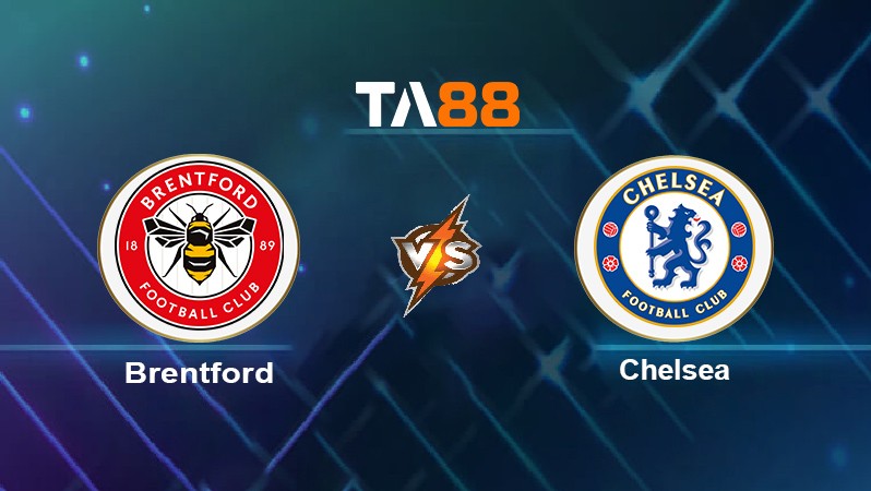 TA88 Soi kèo nhận định Brentford vs Chelsea, 23h30 ngày 16/10/2021