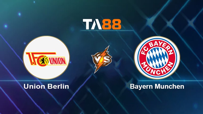 TA88 Soi kèo nhận định Union Berlin vs Bayern München, 20h30 ngày 30/10/2021