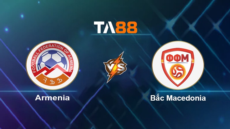 TA88 Soi kèo nhận định Armenia vs Bắc Macedonia, 00h00 ngày 12/11/2021