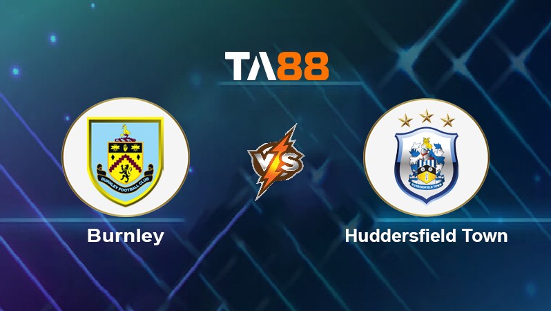 TA88 Soi kèo nhận định Burnley vs Huddersfield Town, 19h30 ngày 08/01/2022