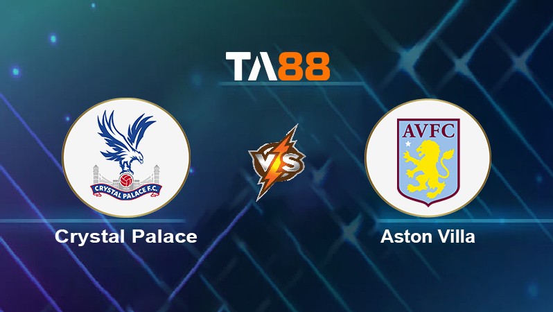 TA88 Soi kèo nhận định Crystal Palace vs Aston Villa, 22h00 ngày 27/11/2021