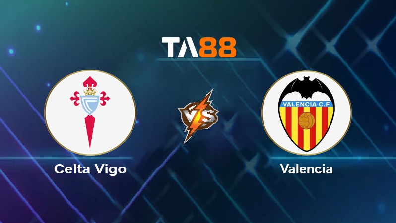 TA88 Soi kèo nhận định Celta Vigo vs Valencia, 03h00 ngày 06/12/2021