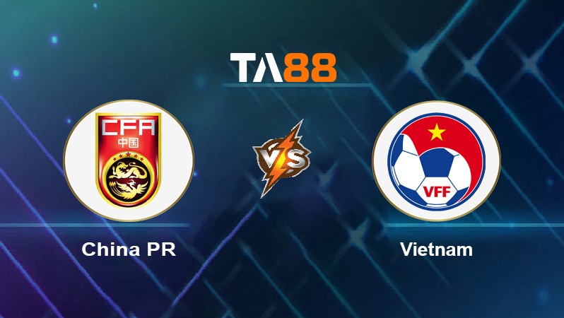 TA88 Soi kèo nhận định China PR vs Vietnam, 22h00 ngày 07/10/2021