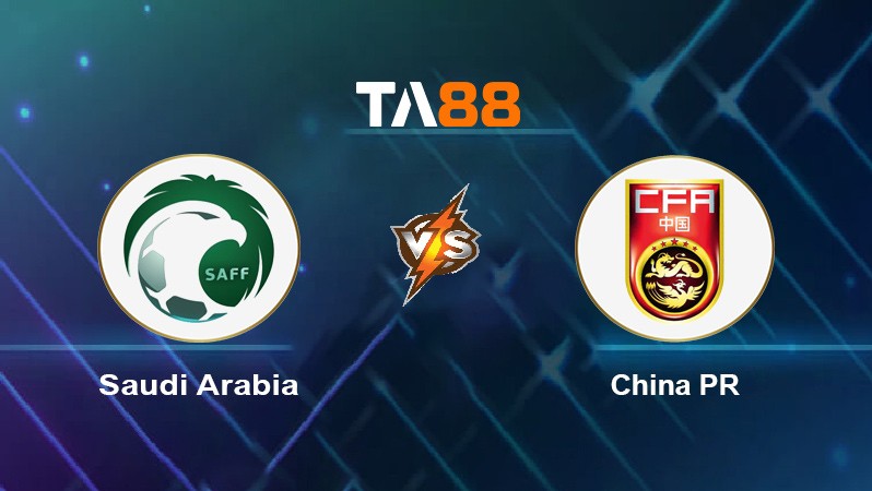TA88 Soi kèo nhận định Saudi Arabia vs China PR, 11h00ngày 12/10/2021