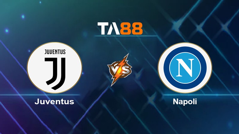 TA88 Soi kèo nhận định Juventus vs Napoli, 02h45 ngày 07/01/2022
