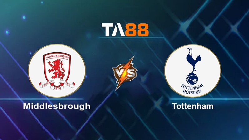 TA88 Soi kèo nhận định Middlesbrough vs Tottenham, 02h55 ngày 02/03/2022