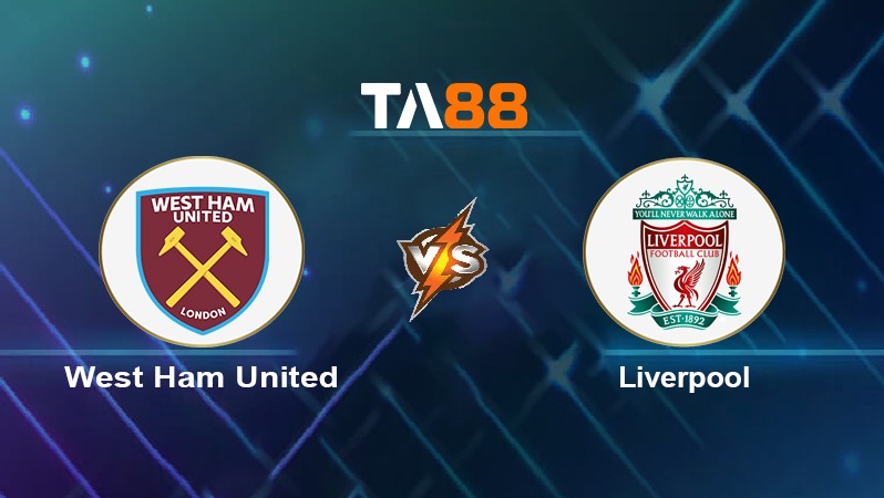 TA88 Soi kèo nhận định West Ham United vs Liverpool, 23h30 ngày 07/11/2021
