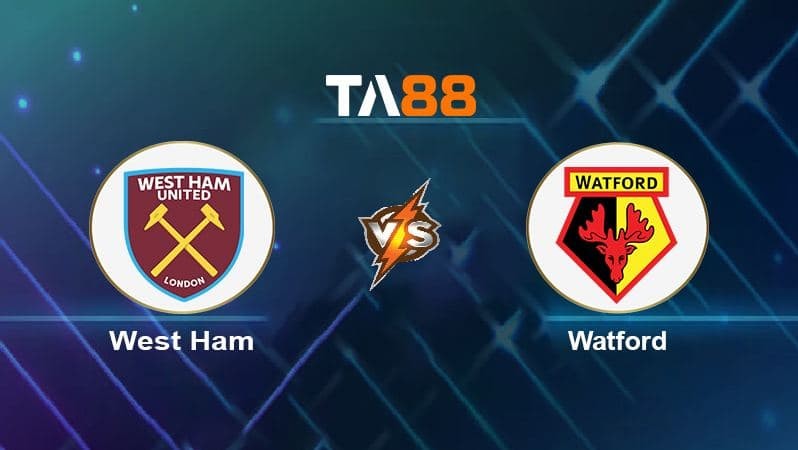 TA88 Soi kèo nhận định West Ham vs Watford , 02h45 ngày 09/02/2022