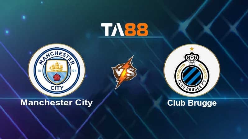 TA88 Soi kèo nhận định Manchester City vs Club Brugge, 03h00 ngày 04/11/2021