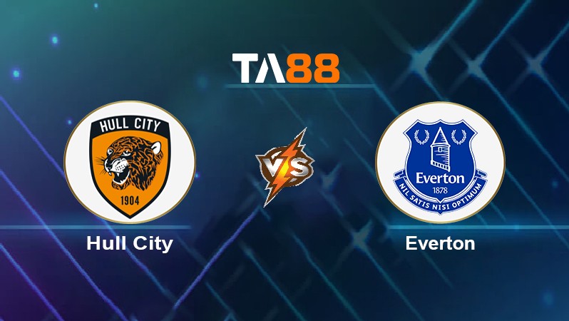 TA88 Soi kèo nhận định Hull City vs Everton, 00h30 ngày 09/01/2022