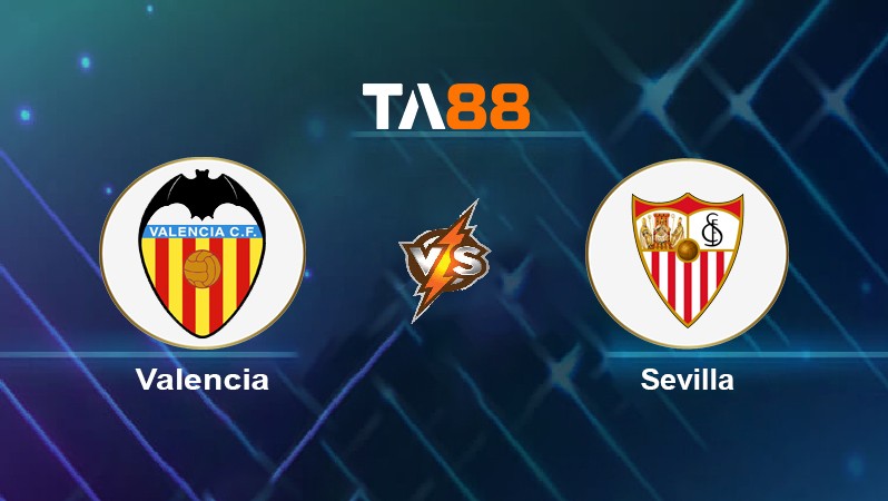 TA88 Soi kèo nhận định Valencia vs Sevilla, 03h30 ngày 20/01/2022