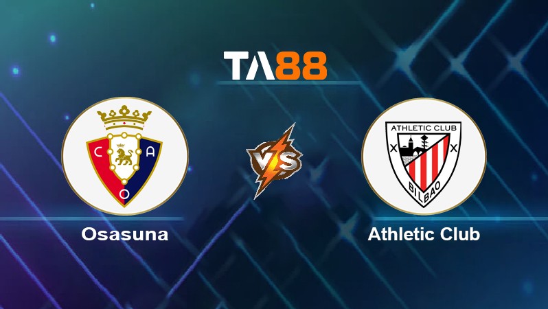 TA88 Soi kèo nhận định Osasuna vs Athletic Club, 03h00 ngày 04/01/2022