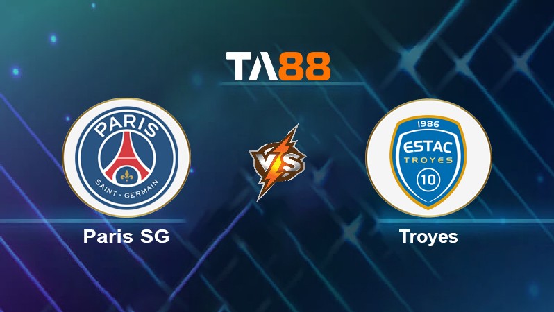 TA88 Soi kèo nhận định Paris SG vs Troyes, 01h45 ngày 09/05/2022