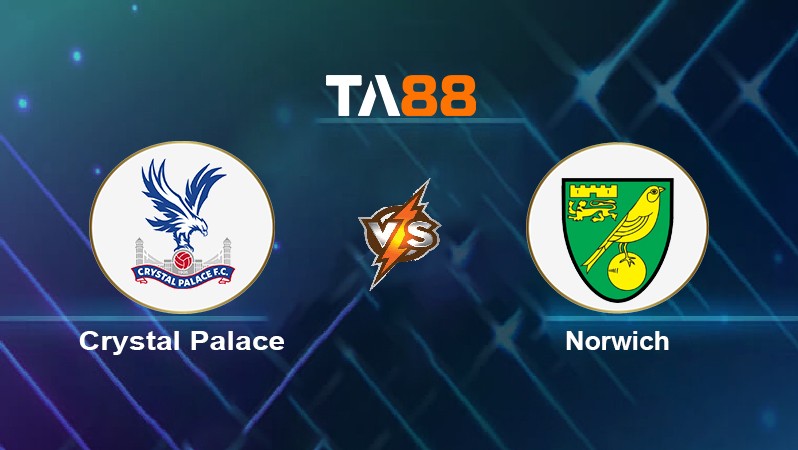 TA88 Soi kèo nhận định Crystal Palace vs Norwich, 22h00 ngày 28/12/2021