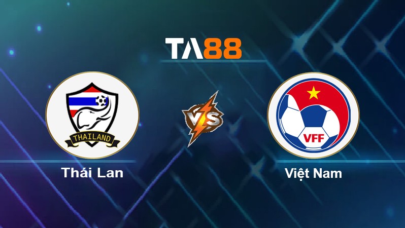 TA88 Soi kèo nhận định Thái Lan vs Việt Nam, 19h30 ngày 26/12/2021