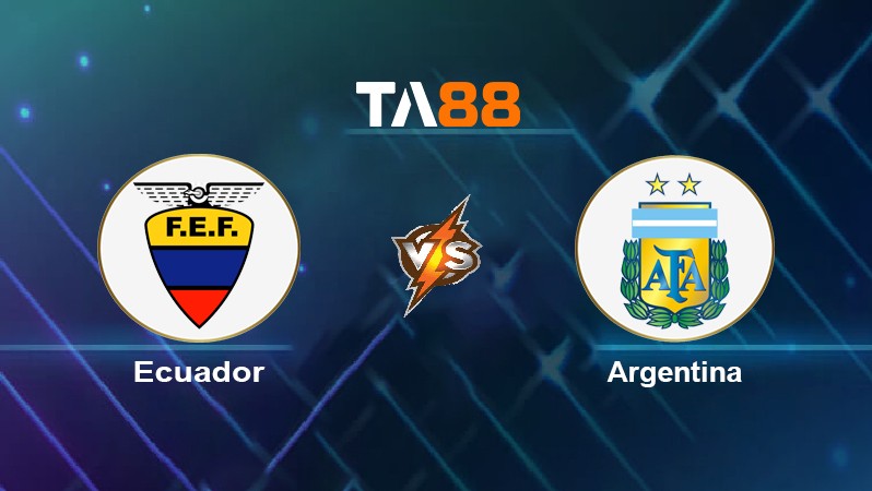 TA88 Soi kèo nhận định Ecuador vs Argentina, 06h30 ngày 30/03/2022