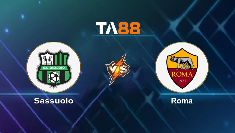 TA88 Soi kèo nhận định Sassuolo vs Roma, 00h00 ngày 14/02/2022