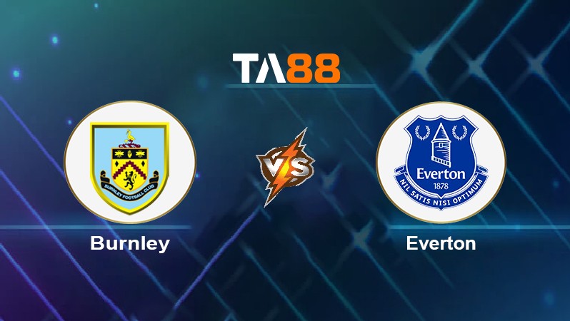 TA88 Soi kèo nhận định Burnley vs Everton, 22h00 ngày 26/12/2021