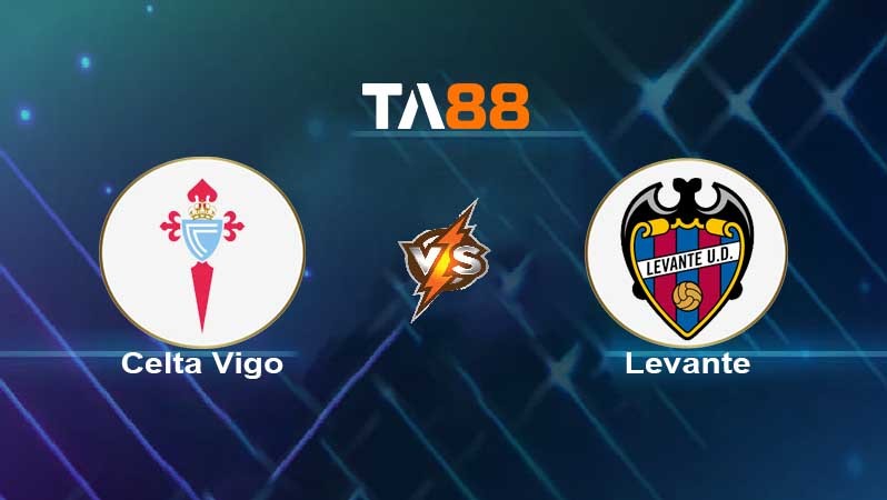 TA88 Soi kèo nhận định Celta Vigo vs Levante , 03h00 ngày 22/02/2022