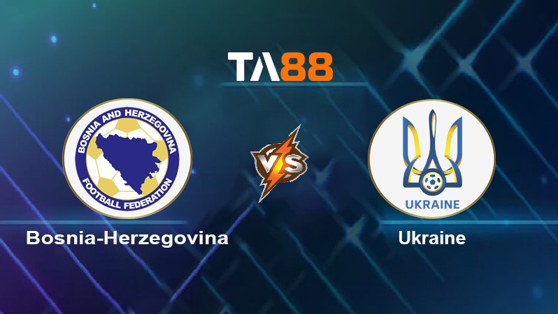 TA88 Soi kèo nhận định Bosnia-Herzegovina vs Ukraine, 02h45 ngày 17/11/2021