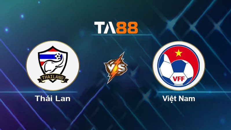 TA88 Soi kèo nhận định Thái Lan vs Việt Nam, 19h30 ngày 26/02/2022