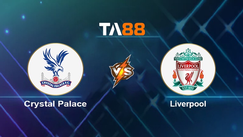 TA88 Soi kèo nhận định Crystal Palace vs Liverpool, 21h00 ngày 23/01/2022