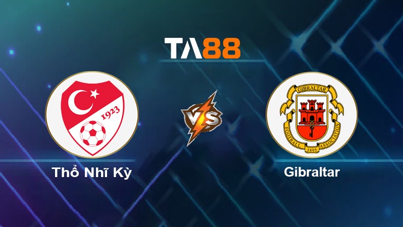 TA88 Soi kèo nhận định Thổ Nhĩ Kỳ vs Gibraltar, 00h00 ngày 14/11/2021