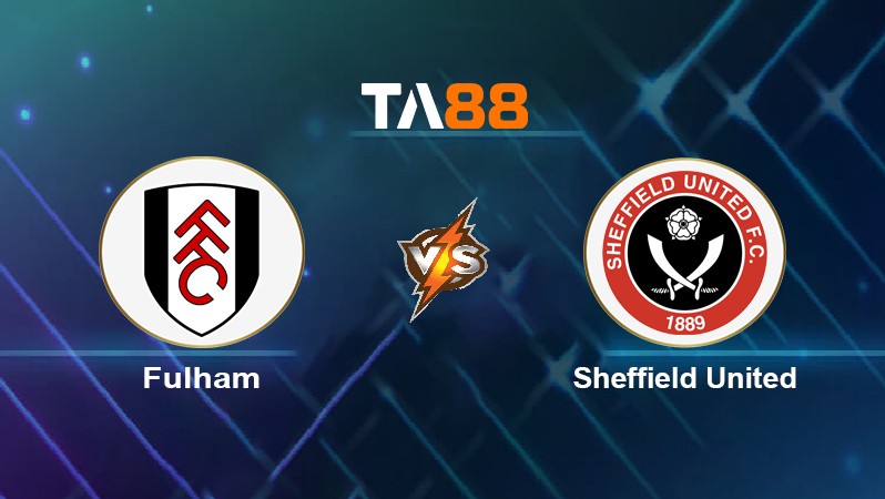 TA88 Soi kèo nhận định Fulham vs Sheffield United, 02h45 ngày 21/12/2021
