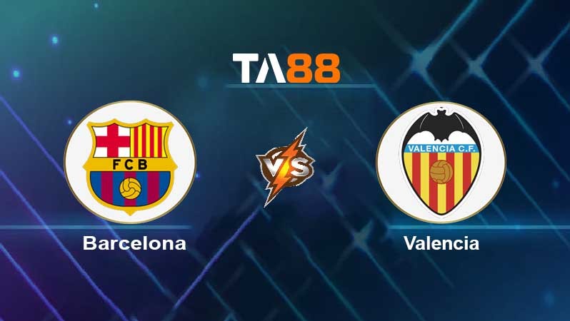 TA88 Soi kèo nhận định Barcelona vs Valencia, 02h00 ngày 18/10/2021
