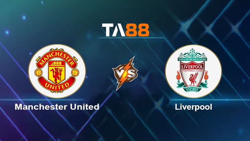 TA88 Soi kèo nhận định Manchester United vs Liverpool, 22h30 ngày 24/10/2021