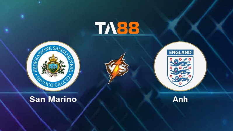 TA88 Soi kèo nhận định San Marino vs Anh, 02h45 ngày 16/11/2021