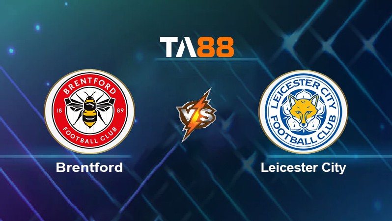 TA88 Soi kèo nhận định Brentford vs Leicester City, 20h00 ngày 24/10/2021