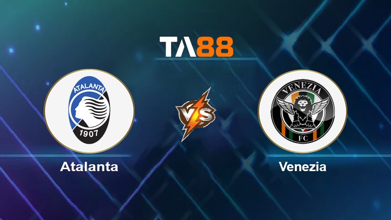 TA88 Soi kèo nhận định Atalanta vs Venezia, 00h30 ngày 01/12/2021