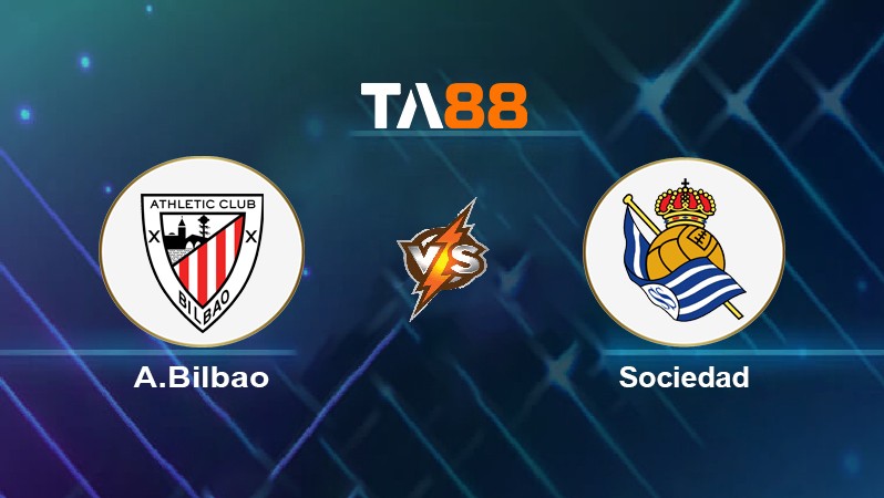 TA88 Soi kèo nhận định A.Bilbao vs Sociedad, 03h00 ngày 21/02/2022