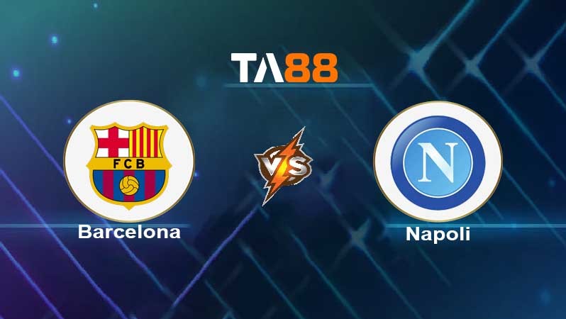 TA88 Soi kèo nhận định Barcelona vs Napoli , 00h45 ngày 18/02/2022