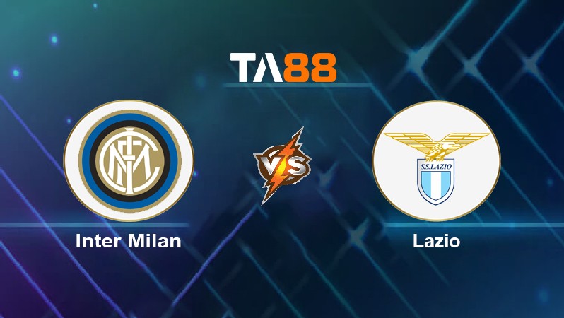 TA88 Soi kèo nhận định Inter Milan vs Lazio, 02h45 ngày 10/01/2022