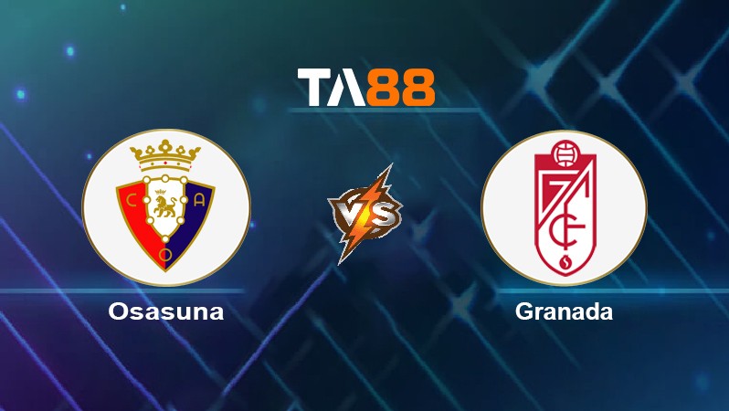 TA88 Soi kèo nhận định Osasuna vs Granada, 02h00 ngày 23/10/2021