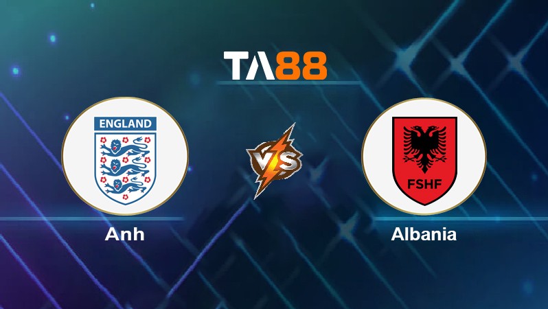 TA88 Soi kèo nhận định Anh vs Albania, 02h45 ngày 13/11/2021