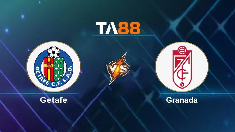 TA88 Soi kèo nhận định Getafe vs Granada, 01h00 ngày 21/01/2022