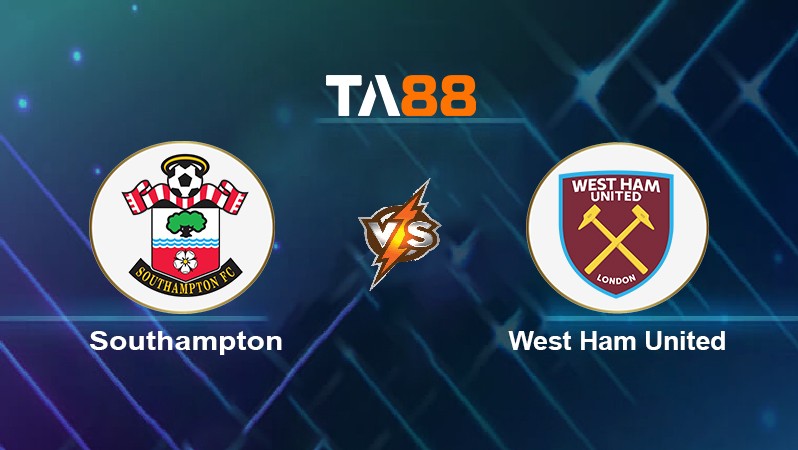 TA88 Soi kèo nhận định Southampton vs West Ham United, 02h30 ngày 03/03/2022