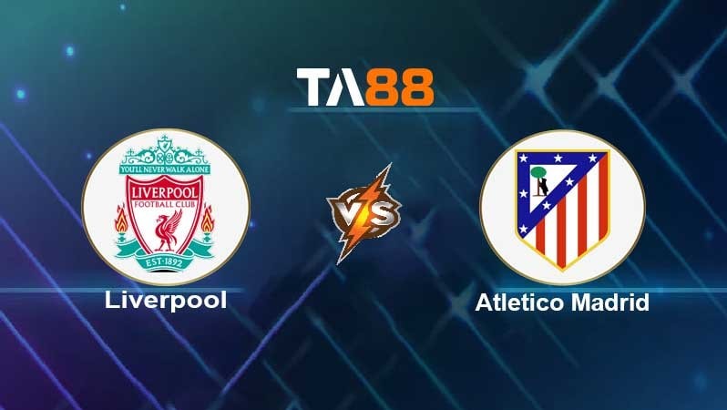 TA88 Soi kèo nhận định Liverpool vs Atlético Madrid, 03h00 ngày 04/11/2021