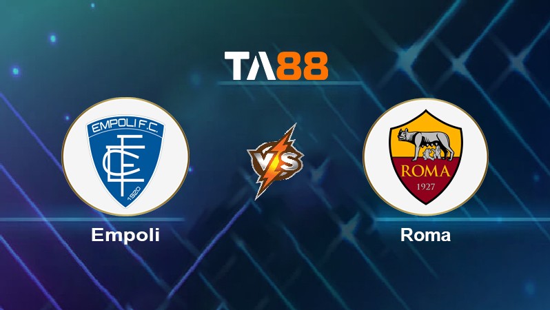 TA88 Soi kèo nhận định Empoli vs Roma, 00h00 ngày 24/01/2022