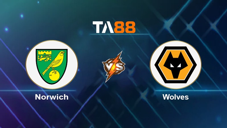 TA88 Soi kèo nhận định Norwich vs Wolves, 22h00 ngày 27/11/2021