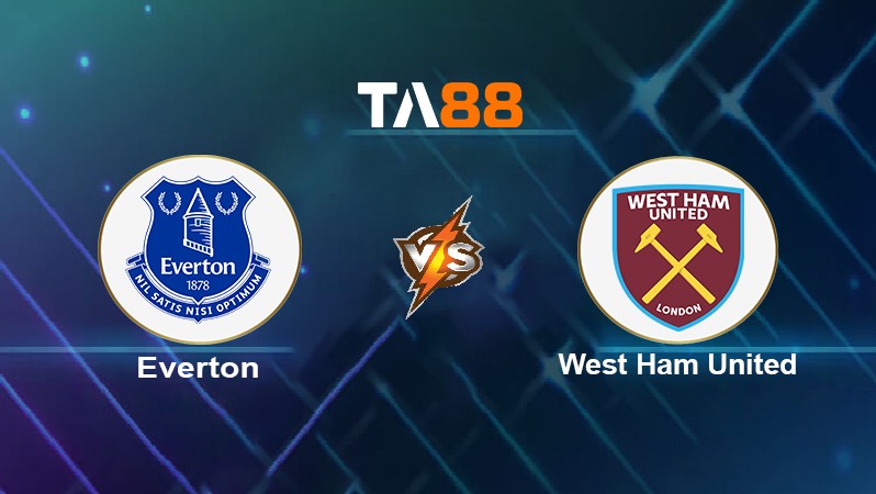 TA88 Soi kèo nhận định Everton vs West Ham United, 20h00 ngày 17/10/2021