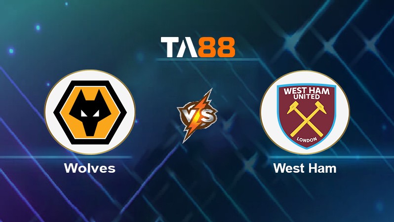 TA88 Soi kèo nhận định Wolves vs West Ham, 22h00 ngày 20/11/2021