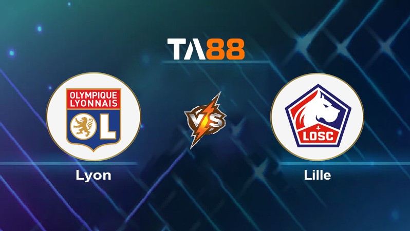 TA88 Soi kèo nhận định Lyon vs Lille, 02h45 ngày 28/02/2022