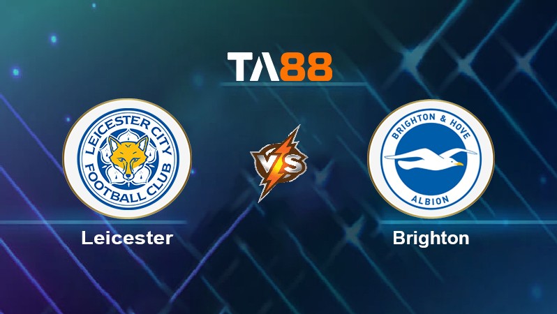 TA88 Soi kèo nhận định Leicester vs Brighton, 21h00 ngày 23/01/2022