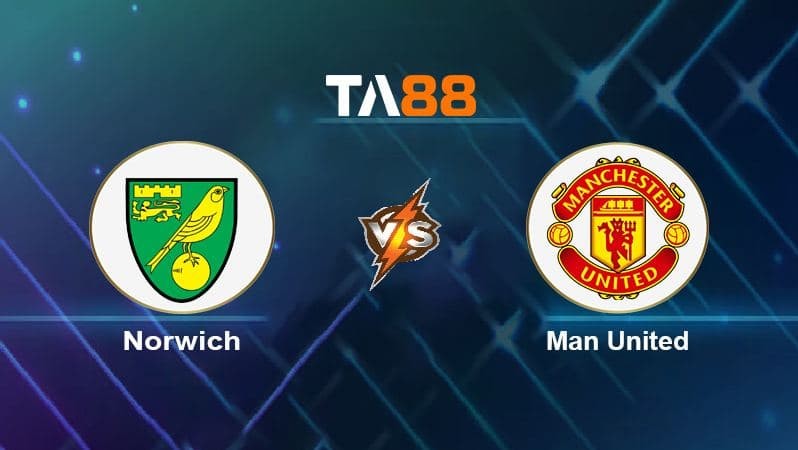TA88 Soi kèo nhận định Norwich City vs Manchester United, 00h30 ngày 12/12/2021